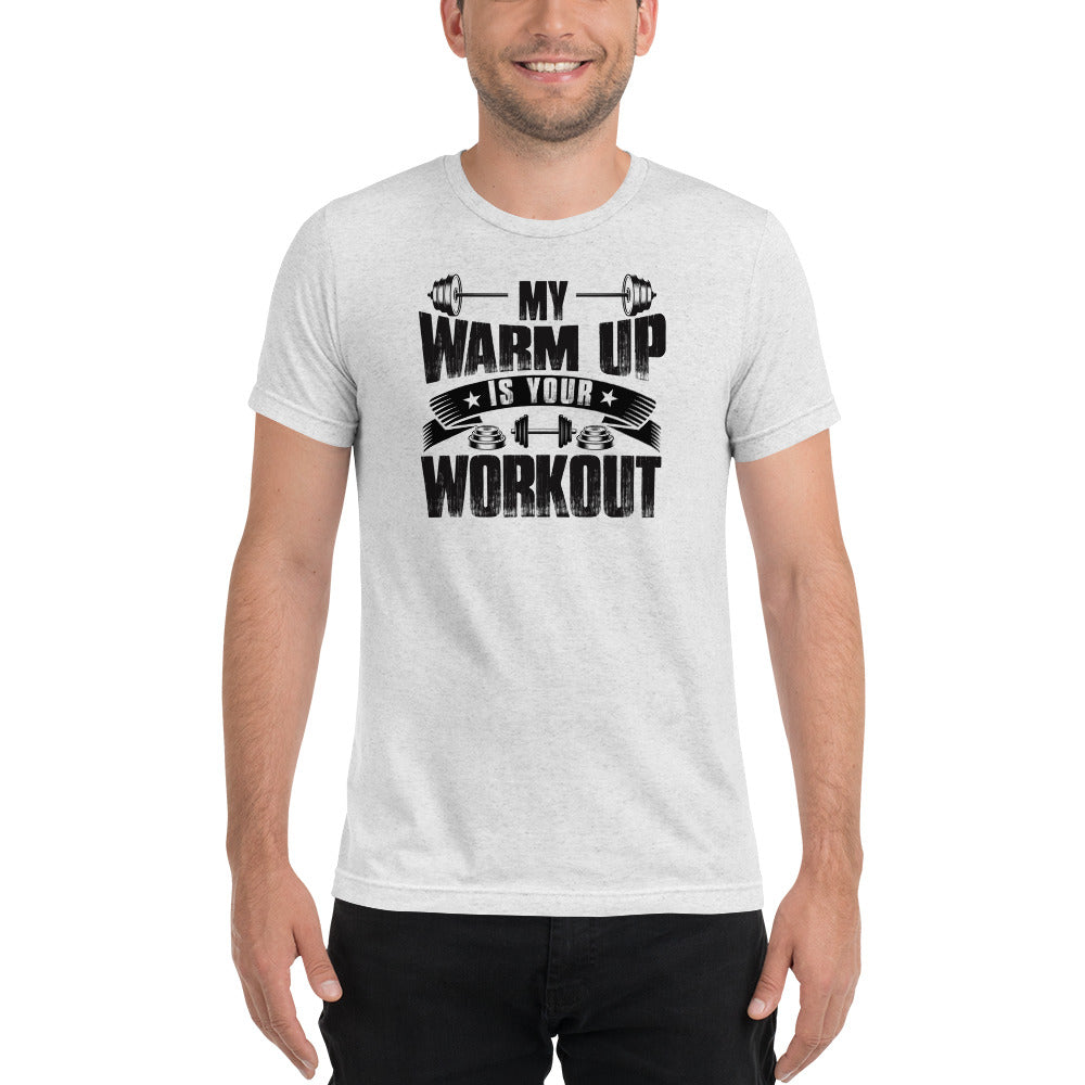 My Warm Up Is Your Workout | Premium T