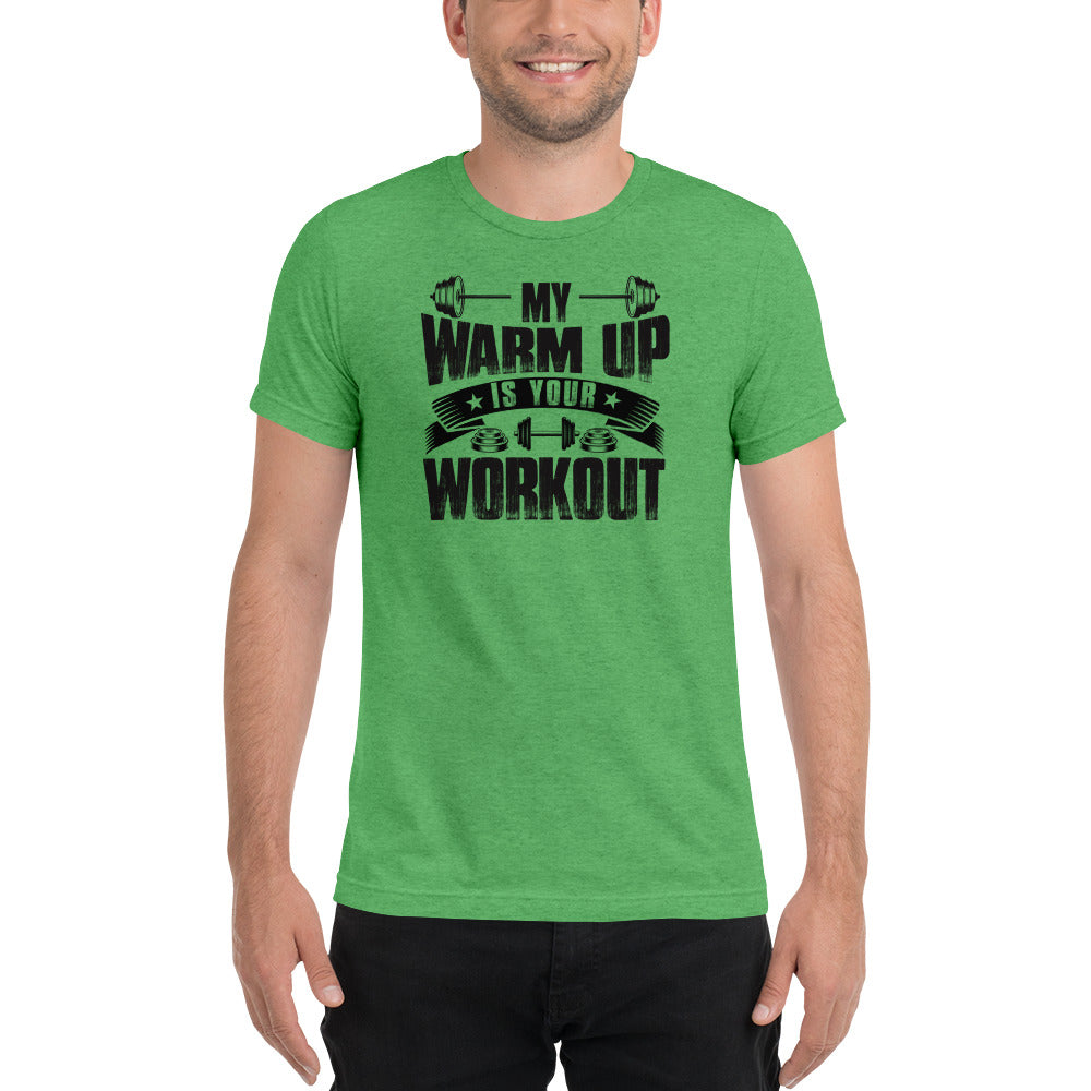 My Warm Up Is Your Workout | Premium T