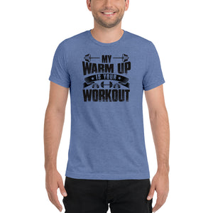 My Warm Up Is Your Workout | Premium T