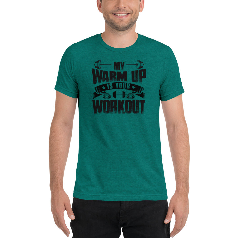 My Warm Up Is Your Workout | Premium T