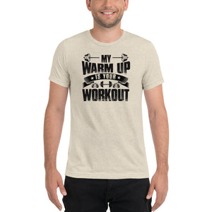 My Warm Up Is Your Workout | Premium T